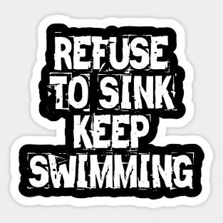 Refuse To Sink Keep Swimming Sticker